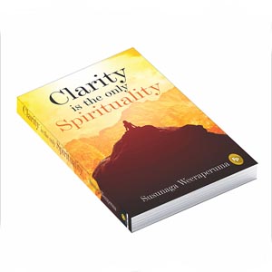 Clarity is the Only Spirituality by Susunaga Weeraperuma