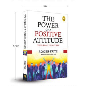 The Power of A Positive Attitude by Roger Fritz